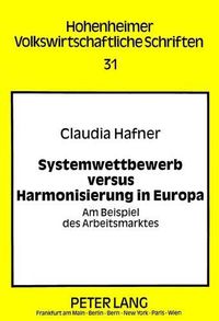 Cover image for Systemwettbewerb Versus Harmonisierung in Europa: Am Beispiel Des Arbeitsmarktes