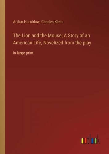 The Lion and the Mouse; A Story of an American Life, Novelized from the play