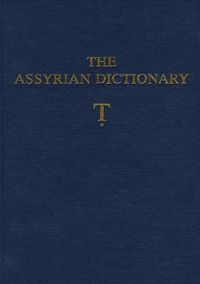 Cover image for The Assyrian Dictionary of the Oriental Institute of the University of Chicago: Volume 19, Letter T [Tet]