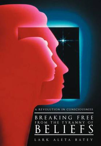 Cover image for Breaking Free from the Tyranny of Beliefs: A Revolution in Consciousness