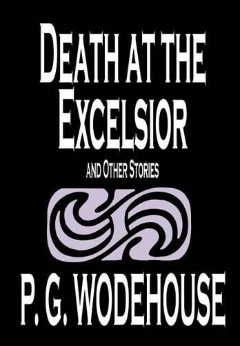 Death at the Excelsior and Other Stories by P. G. Wodehouse, Fiction, Short Stories