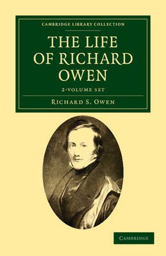 Cover image for The Life of Richard Owen 2 Volume Set: With the Scientific Portions Revised by C. Davies Sherborn and an Essay on Owen's Position in Anatomical Science by the Right Hon. T. H. Huxley, F.R.S.