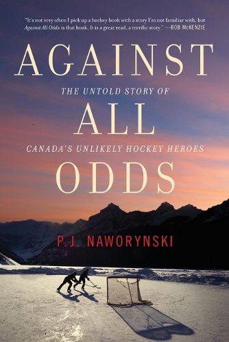 Cover image for Against All Odds: The Untold Story of Canada's Unlikely Hockey Heroes