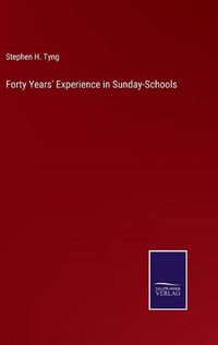 Cover image for Forty Years' Experience in Sunday-Schools