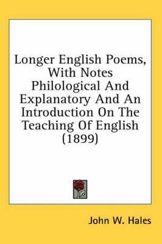 Longer English Poems, with Notes Philological and Explanatory and an Introduction on the Teaching of English (1899)