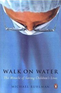 Cover image for Walk on Water: The Miracle of Saving Children's Lives