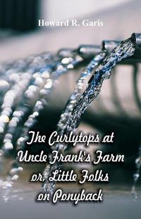 Cover image for The Curlytops at Uncle Frank's Farm: Little Folks on Ponyback