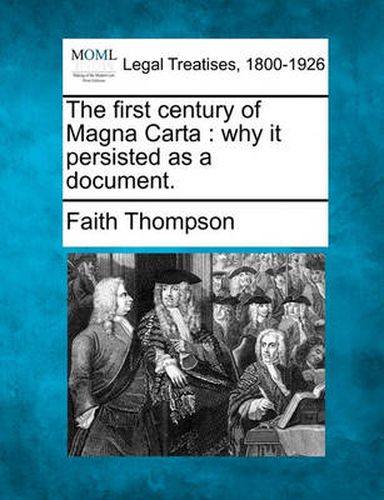 Cover image for The First Century of Magna Carta: Why It Persisted as a Document.