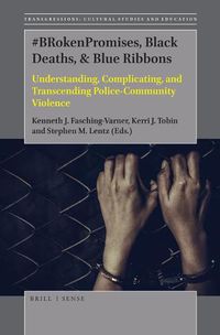 Cover image for #BRokenPromises, Black Deaths, & Blue Ribbons: Understanding, Complicating, and Transcending Police-Community Violence