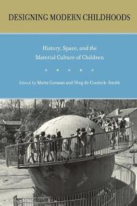 Cover image for Designing Modern Childhoods: History, Space, and the Material Culture of Children