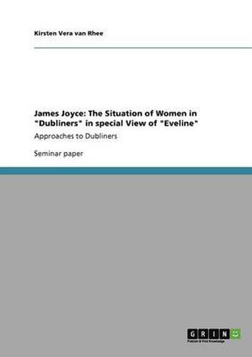 James Joyce: The Situation of Women in Dubliners in special View of Eveline: Approaches to Dubliners