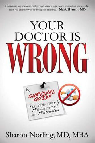 Cover image for Your Doctor Is Wrong: For Anyone Who Has Been Dismissed, Misdiagnosed or Mistreated