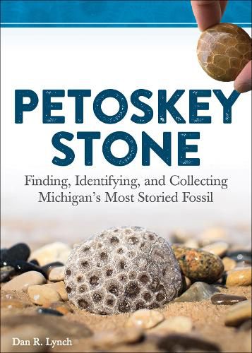 Cover image for Petoskey Stone: Finding, Identifying, and Collecting Michigan's Most Storied Fossil