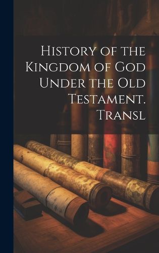 Cover image for History of the Kingdom of God Under the Old Testament. Transl