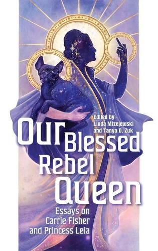 Cover image for Our Blessed Rebel Queen: Essays on Carrie Fisher and Princess Leia