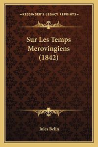 Cover image for Sur Les Temps Merovingiens (1842)