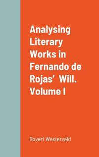 Cover image for Analysing Literary Works in Fernando de Rojas' Will. Volume I