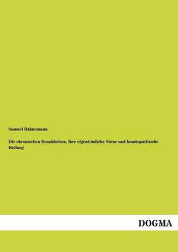 Cover image for Die chronischen Krankheiten, ihre eigentumliche Natur und homoeopathische Heilung