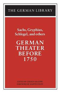 Cover image for German Theater Before 1750: Sachs, Gryphius, Schlegel, and others