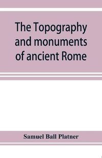 Cover image for The topography and monuments of ancient Rome