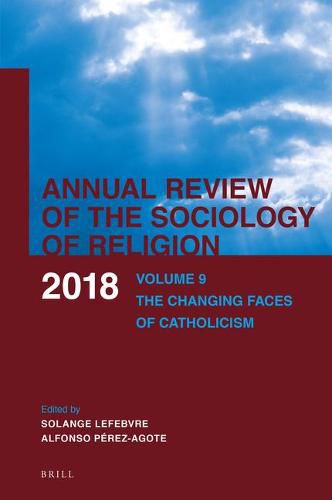 Annual Review of the Sociology of Religion: Volume 9: The Changing Faces of Catholicism (2018)