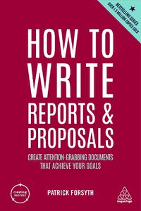 Cover image for How to Write Reports and Proposals: Create Attention-Grabbing Documents that Achieve Your Goals