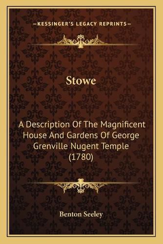 Cover image for Stowe: A Description of the Magnificent House and Gardens of George Grenville Nugent Temple (1780)