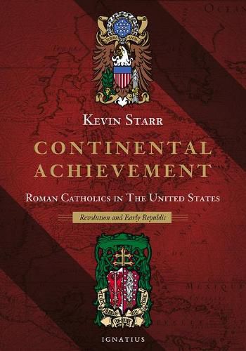 Continental Achievement, Volume 2: Roman Catholics in the United States-- Revolution and the Early Republic