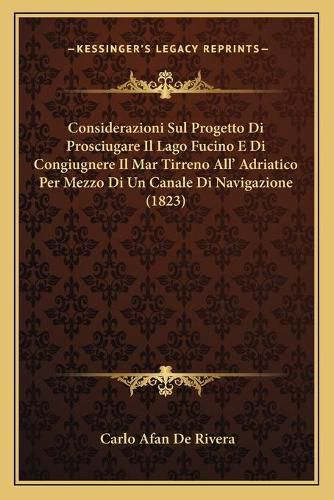 Considerazioni Sul Progetto Di Prosciugare Il Lago Fucino E Di Congiugnere Il Mar Tirreno All' Adriatico Per Mezzo Di Un Canale Di Navigazione (1823)