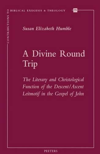 Cover image for A Divine Round Trip: The Literary and Christological Function of the Descent/Ascent Leitmotif in the Gospel of John