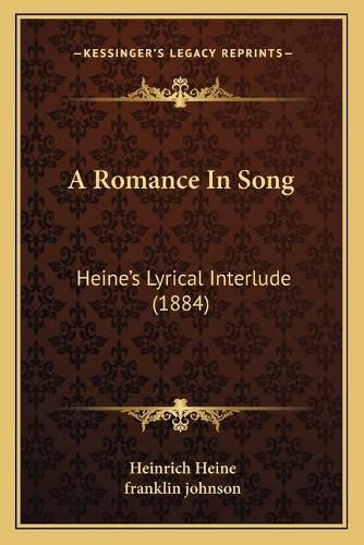 Cover image for A Romance in Song: Heine's Lyrical Interlude (1884)