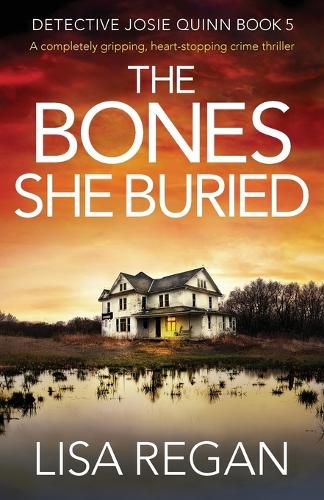 The Bones She Buried: A completely gripping, heart-stopping crime thriller