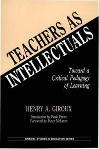 Cover image for Teachers as Intellectuals: Toward a Critical Pedagogy of Learning