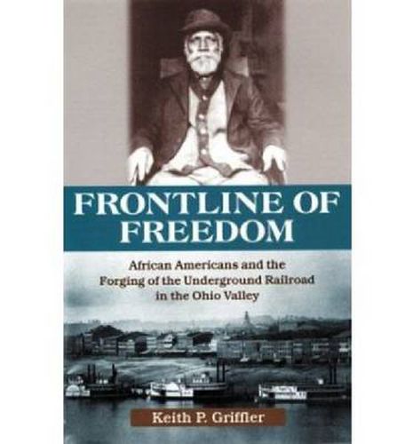 Cover image for Front Line of Freedom: African Americans and the Forging of the Underground Railroad in the Ohio Valley