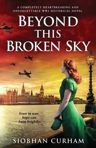 Beyond This Broken Sky: A completely heartbreaking and unforgettable WW2 historical novel