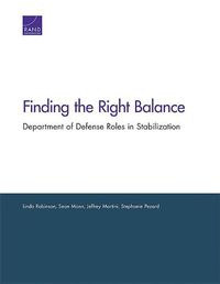 Cover image for Finding the Right Balance: Department of Defense Roles in Stabilization