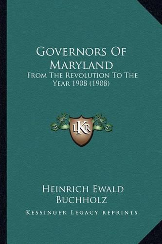 Cover image for Governors of Maryland: From the Revolution to the Year 1908 (1908)