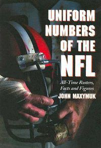 Cover image for Uniform Numbers of the NFL: All-time Rosters, Facts and Figures