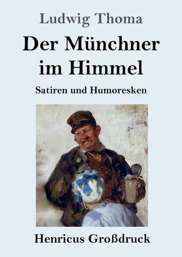 Der Munchner im Himmel (Grossdruck): Satiren und Humoresken