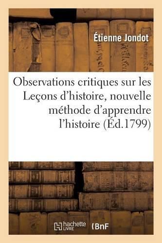 Cover image for Observations Critiques Sur: Lecons d'Histoire, Nouvelle Methode d'Apprendre l'Histoire & Atheisme