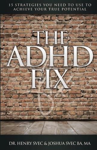 Cover image for The ADHD Fix: 15 Strategies you need to Use to Achieve Your True Potential