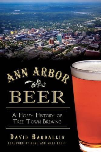 Cover image for Ann Arbor Beer: A Hoppy History of Tree Town Brewing