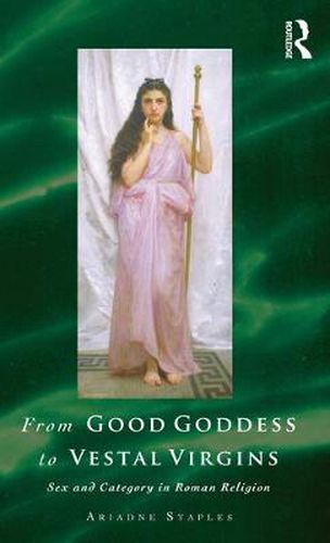 Cover image for From Good Goddess to Vestal Virgins: Sex and Category in Roman Religion
