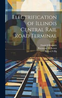 Cover image for Electrification of Illinois Central Rail Road Terminal