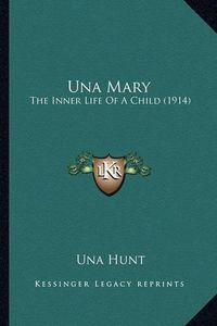 Cover image for Una Mary Una Mary: The Inner Life of a Child (1914) the Inner Life of a Child (1914)