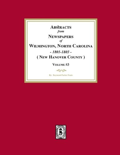 Cover image for Abstracts from Newspapers of Wilmington, North Carolina, 1801 -1803. (Volume #3)