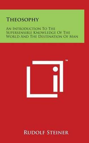 Theosophy: An Introduction to the Supersensible Knowledge of the World and the Destination of Man