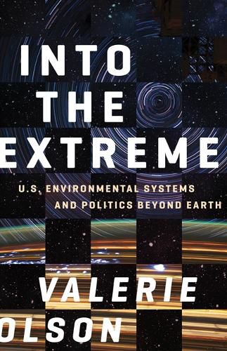 Cover image for Into the Extreme: U.S. Environmental Systems and Politics beyond Earth