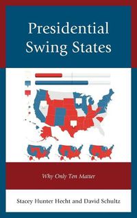 Cover image for Presidential Swing States: Why Only Ten Matter