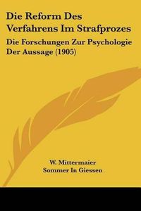 Cover image for Die Reform Des Verfahrens Im Strafprozes: Die Forschungen Zur Psychologie Der Aussage (1905)